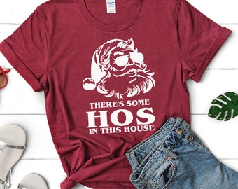 There's Some Hos in this House Tshirt, Funny Christmas Tshirt, Santa Tshirt, Ho Ho Hos in this House Shirt, Funny Christmas Gift for Her