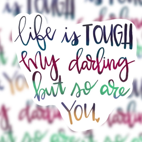 Life is TOUGH but so are YOU sticker | Life is Tough | Motivational Sticker | Handmade Sticker | Sticker | Custom