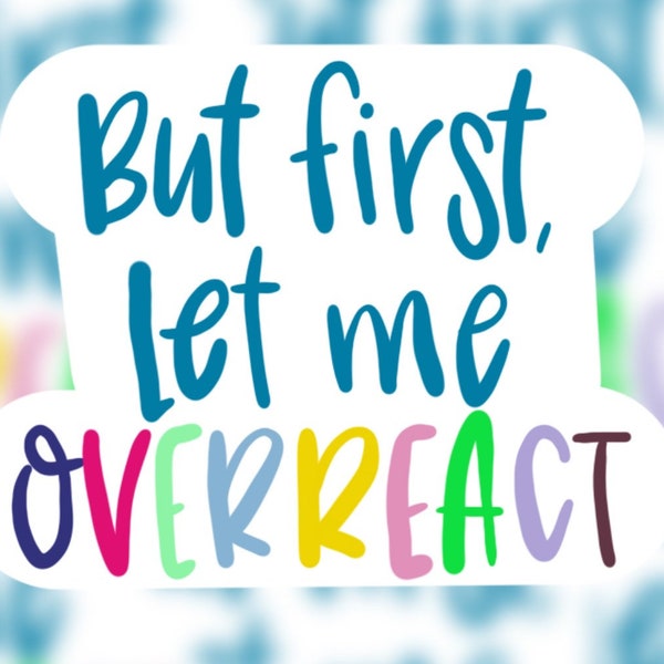 But First Let Me Overreact Sticker | Overreact | Finny Stickers | Over React