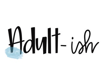 Adult-ish Digital Cut File - Hand Lettered Humor Design - for Crafting, Cutting, Personal Projects - Silhouette, Cameo, Sublimation