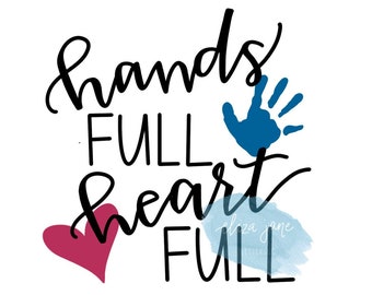 Hands Full, Heart Full - Handlettered digital bundle - jpeg, svg, pdf, png - download design for crafting, sublimation, cutting, etc.