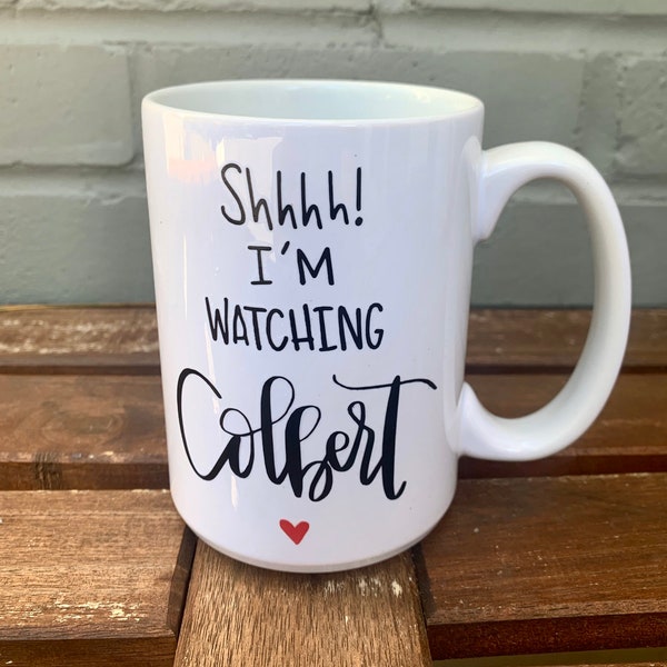 Shhhh! I’m Watching Colbert - Stephen Colbert Fan Mug - 15 oz Ceramic Mug - Funny Gift
