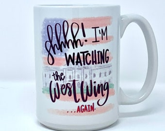 Shhhh! I’m Watching The West Wing (Again) Mug - West Wing Coffee Mug - Funny Fan Gift - Political TV Show