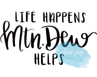 Life Happens Mtn Dew Helps - Mountain Dew Fan Craft File - Digital Download Bundle svg, png, jpeg, pdf for Cricut, Silhouette, Sublimation