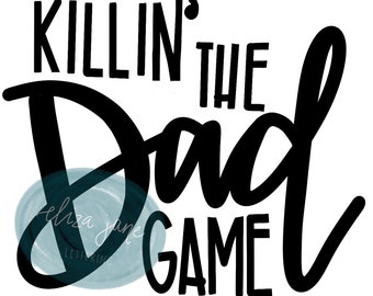 Killin' the Dad Game Hand Lettered Design - Digital Download - SVG, PNG, JPEG bundle for diy Crafters, Personal License