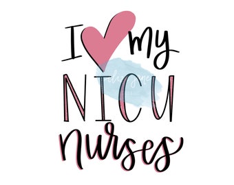 I Love My NICU Nurses Digital Download - NICU Baby Preemie Crafting Design - Sublimation, Printable Card, Print, etc.