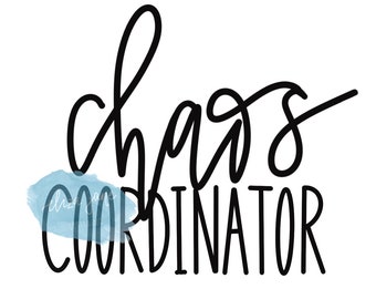 Chaos Coordinator Digital Cutting File - Download Bundle jpeg, pdf, png, svg - Motherhood is Messy, Toddler Mom Crafting Design