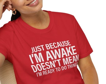 Just Because I'm Awake Doesn't mean I want to do things Funny Unisex Softstyle T-Shirt