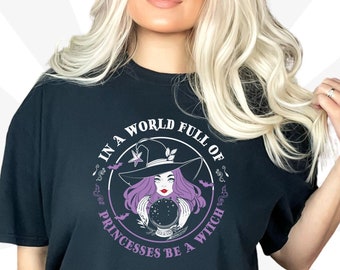 In a World Full of Princesses Be a Witch Shirt Comfort Colors Unisex Garment-Dyed T-shirt