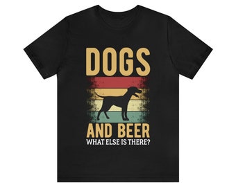 Dogs and Beer What Else is There T Shirt,