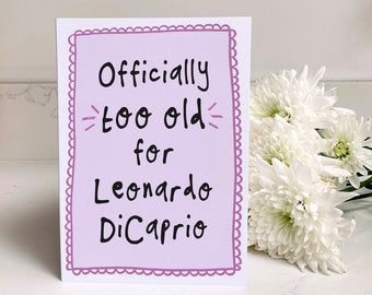 Leonardo DiCaprio Birthday Card - 25th, Too Old, Leo, Over 25, Funny Birthday Card, Girlfriend, Best Friend, BFF, Female Birthday, Humour