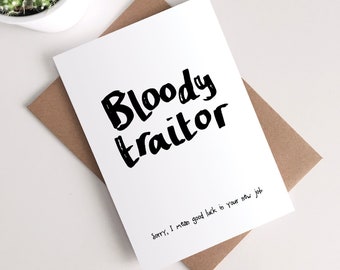 Funny Leaving Card - New Job Congratulations Good Luck Miss You Bloody Traitor