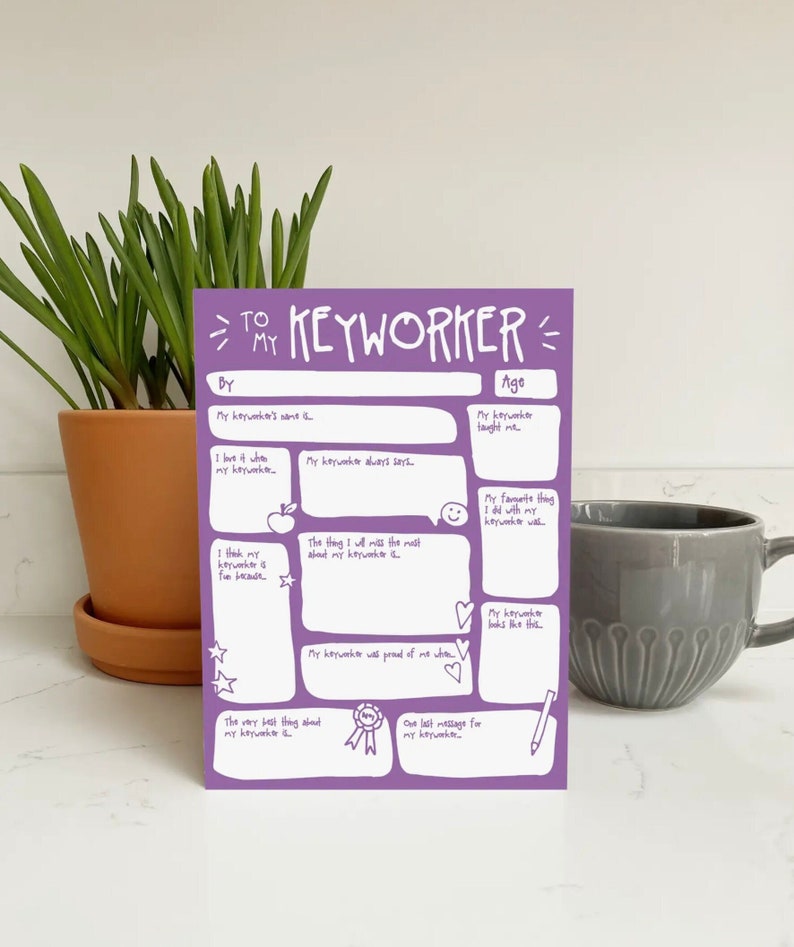 May include: Purple printable card with the text "To My Keyworker" and a fill-in-the-blank questionnaire for children to express their appreciation for their keyworker. The card includes prompts such as "My keyworker's name is...", "My keyworker always says...", "The thing I will miss the most about my keyworker is...", "My favorite thing I did with my keyworker was...", "My keyworker looks like this...", "The very best thing about my keyworker is...", and "One last message for my keyworker..."