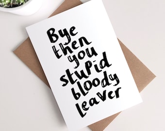 Funny Leaving Card - Stupid Bloody Leaver New Job Congratulations Good Luck Miss You