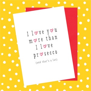 Carte Je t'aime plus que j'aime Prosecco - Saint-Valentin, anniversaire de mariage, amour, je t'aime, alcool, champagne, drôle, grossier, blague, bulles
