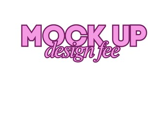 Mock-up fee for designs *TURN AROUND TIME is currently 3-4 weeks*