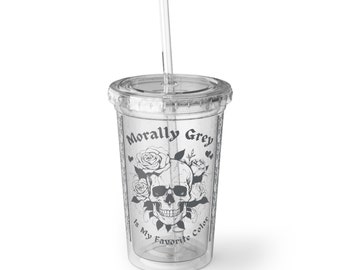 16oz Morally Grey Is My Favorite Color Acrylic Cup With Lid & Straw, Bibliophile Bookworm Fantasy Spice Gothic Dark Romance Romantasy Skull