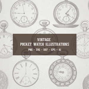 May include: A collection of vintage pocket watch illustrations in black and white. The watches have Roman numeral and Arabic numeral faces. The text "VINTAGE POCKET WATCH ILLUSTRATIONS PNG - SVG - DXF - EPS - AI" is displayed in a brown rectangle.