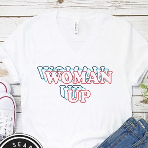 Woman Up | Feminist Shirt, International Womens Day, Girl Power, Bella Canvas Unisex, V-Neck, Fashion Tee