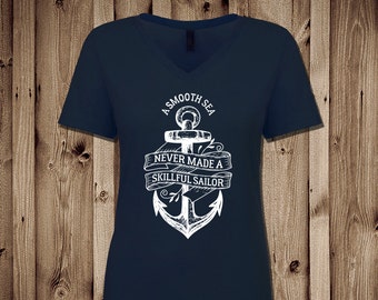 Smooth Sea Never Made a Skillful Sailor, Graphic Tee, Nautical Shirt, Vneck anchor, Navy Pride, Navy wife