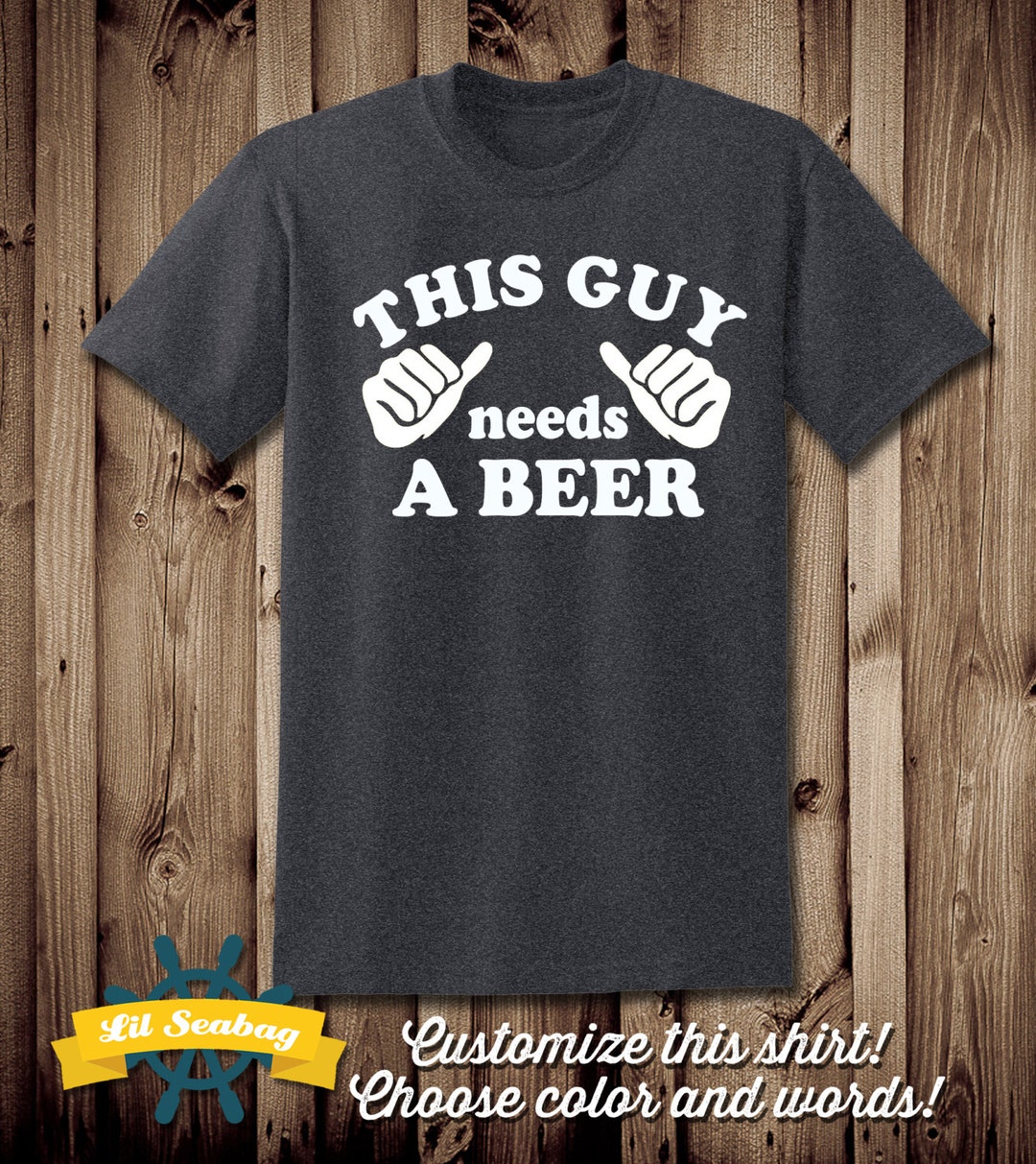 This Guy Needs a Beer Beer Lovers Shirt I Love Beer Shirt - Etsy
