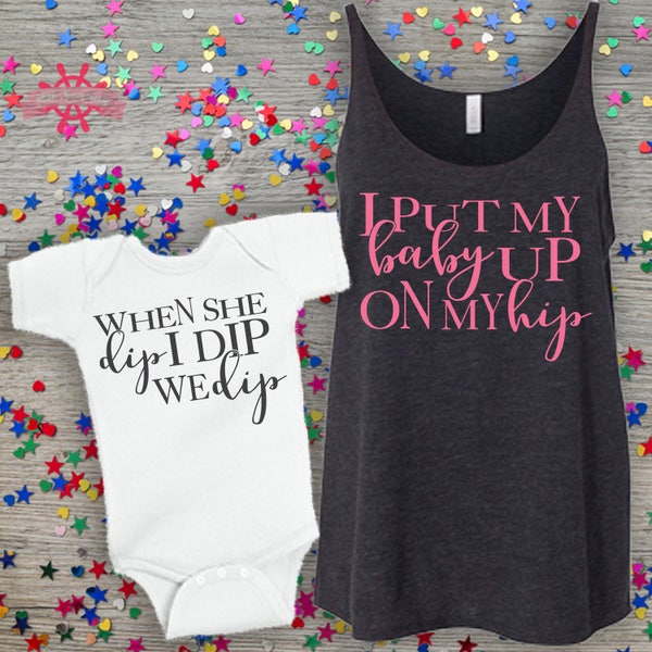 I put my baby up on my hip, When she dip I dip We dip, Mommy and me shirts, Matching Shirt Set, Slouchy tank top