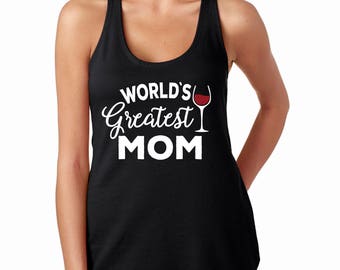 World's Greatest Mom, Wino, Wine Shirt, Mother's Day Shirt, Mom's who drink, Wine Lover Tank Top