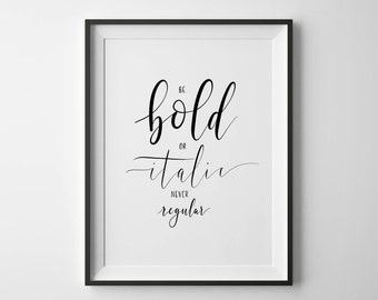 Be Bold, or Italic, never Regular | Hand-lettered typographic print