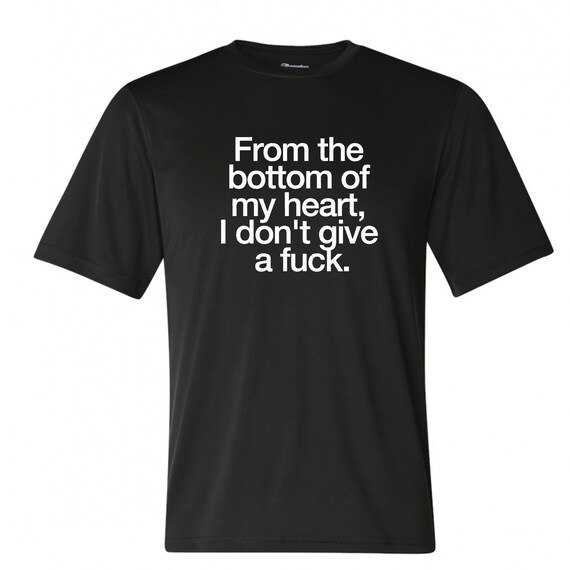 From The Bottom Of My Heart I Dont Give A Fuck Funny Shirt