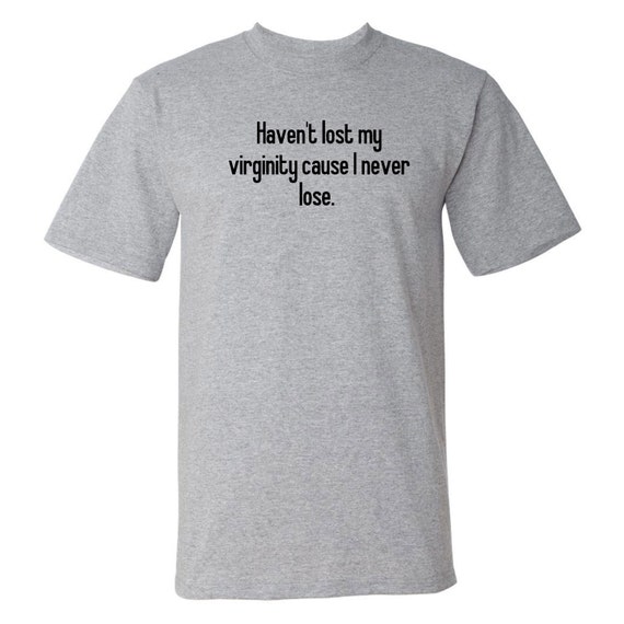 Haven't Lost My Virginity Cause I Never Lose Funny Shirt - Etsy Haven't Lost My Virginity Cause I Never Lose Funny Shirt - Etsy