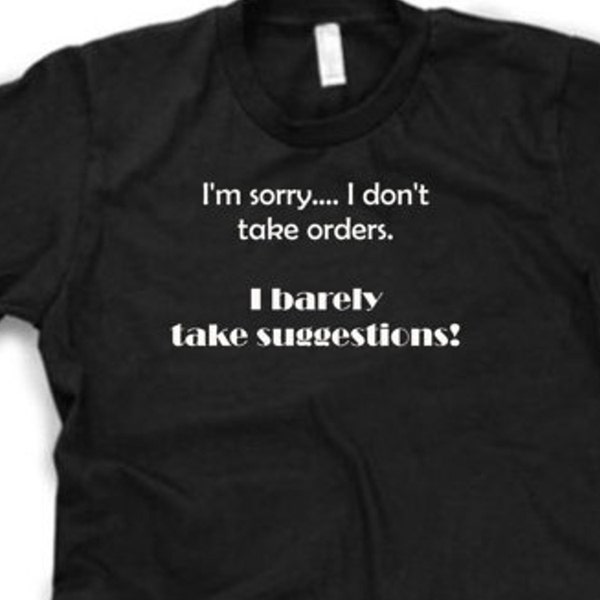 I Don't Take Orders funny shirt