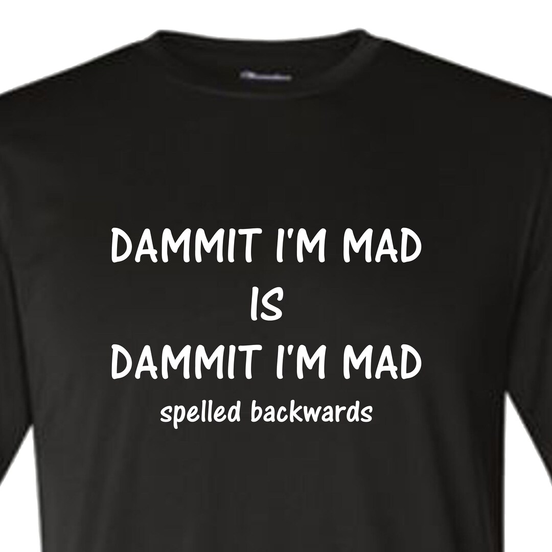 Dammit I'm Mad is Spelled the Same Backwards Funny Shirt - Etsy