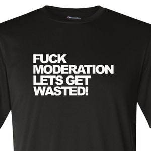 Fuck Moderation Let's Get Wasted Funny Shirt - Etsy