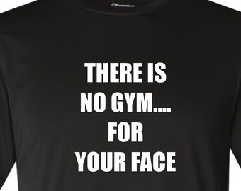 No Gym For Your Face funny shirt