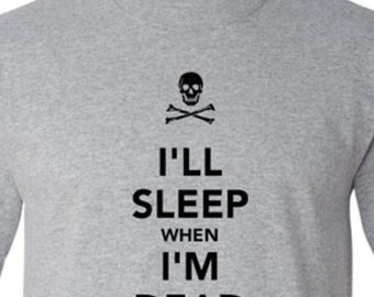 I'll Sleep When I'm Dead shirt