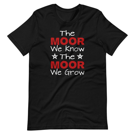 The Moor We Know The Moor We Grow Moorish American T Shirt The Moor We Know The Moor We Grow Moorish American T Shirt