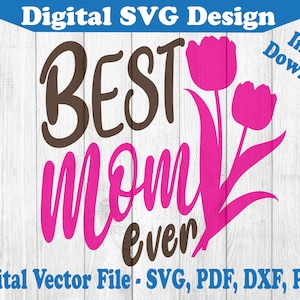 Best Mom Ever Flower Design SVG File - Mother&#39;s Day Instant Download Vector For Cricut Silhouette 1 & 2 Color png dxf pdf svg Mothers Day