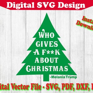 Who Gives A F**K About Christmas Melania Trump Holidays Design SVG Instant Download Vector Cricut Silhouette 1 Color png dxf pdf svg XMAS