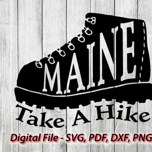 Maine Take A Hike Unique Designs - Svg file - SVG - For Cricut For Silhouette  1 Color png pdf dxf