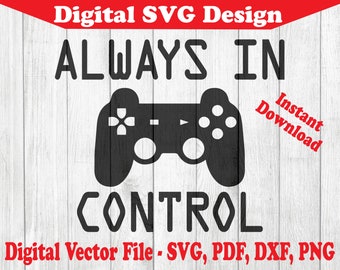 Always In Control Gamer Old School Console Controller Design SVG Instant Download Vectors For Cricut Silhouette 1 Color png dxf pdf svg