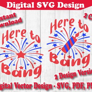 Here to Bang 4th of July Fireworks Design SVG File 2 Versions USA Instant Download Vector For Cricut Silhouette 2 Color png pdf svg