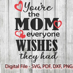 Du bist die Mutter jeder wünscht, sie hätte Muttertag Design SVG-Datei - Instant Download Vektor für Cricut Silhouette 2 Farbe png dxf pdf svg