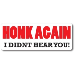 Honk Again I Didn&#39;t Hear You! Magnet 3x8&quot; Decal Perfect for Car or Truck