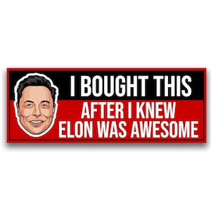 May include: A red and black bumper sticker with a cartoon image of Elon Musk and the text "I bought this after I knew Elon was awesome."