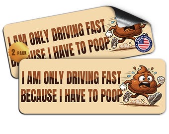 Magnet Me Up Only Driving Fast Because I Have to Poop, 3x8 Inch, 2 Pack