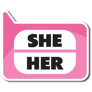 May include: Pink and white sticker with the words "SHE HER" in black text.
