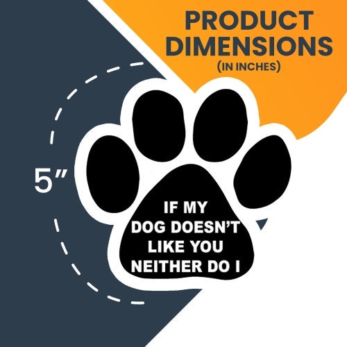 If My Dog Doesn't Like You Neither Do I Paw Print Car Magnet - 5 Inch - Magnet Me Up