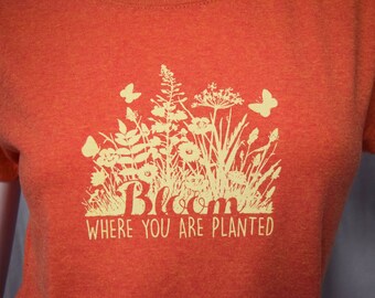 Bloom Where You Are Planted screen printed t-shirt