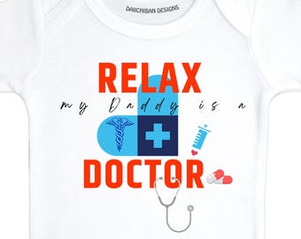 Relax My Daddy is a Doctor Baby Bodysuit: USA Made Cotton Onesie