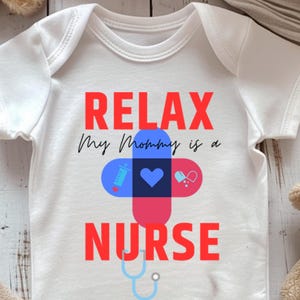 Relax my Mommy is a Nurse baby clothes Mom Nurse baby bodysuit Mom Nurse baby gifts Mommy Nurse baby shower gift Medical outfits for babies